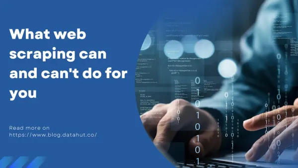 What web scraping can and can't do for you