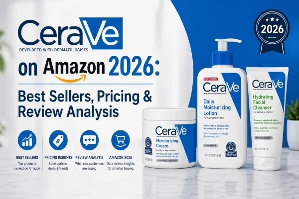 CeraVe on Amazon 2026: Best Sellers, Pricing & Review Analysis