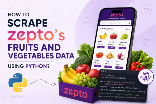 How to Scrape Zepto’s Fruits and Vegetables Data Using Python?