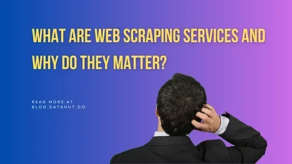 What are web scraping services and why do they matter