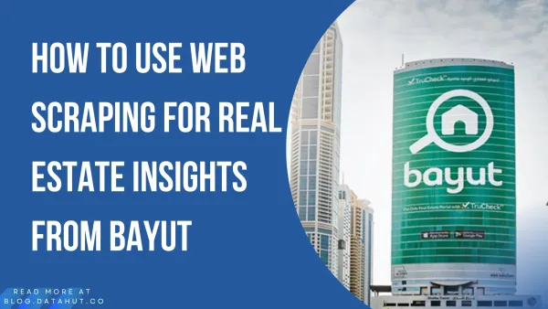 How to use web scraping for real estate insights from Bayut