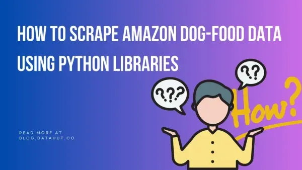 How to Scrape Amazon Dog-food Using Python Libraries