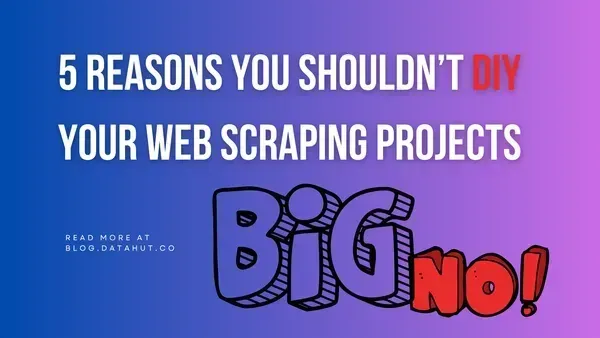 5 reasons you shouldn't DIY your web scraping projects