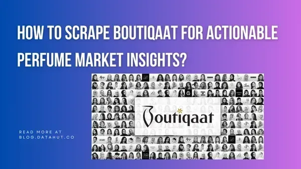 How to Scrape Boutiqaat for Actionable Perfume Market Insights?