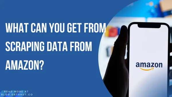 What Can You Get From Scraping Data from Amazon