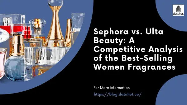 Sephora vs. Ulta Beauty: A Competitive Analysis of the Best-Selling Women Fragrances