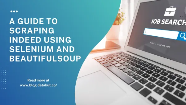 A Guide to Scrape Indeed using Selenium and BeautifulSoup