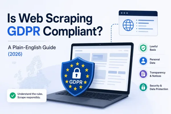Is Web Scraping GDPR Compliant? A Plain-English Guide (2026)