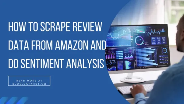 How to scrape review data from Amazon and do sentiment analysis