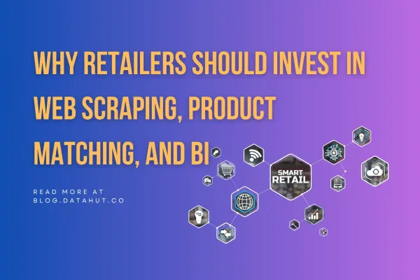 Why retailers should invest in Web Scraping, Product Matching, and BI