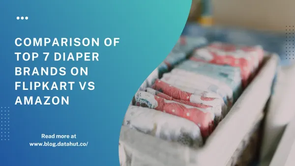 Which Kids' Diaper Brand is the Best? A Comparison of Top 7 Brands on Flipkart vs Amazon