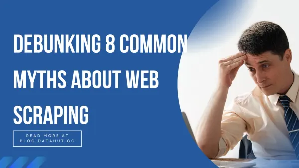 Common Web Scraping Myths Businesses Should Ignore