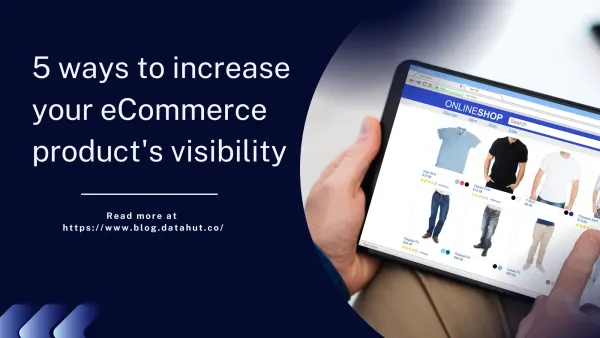 5 ways to increase your eCommerce  product's visibility