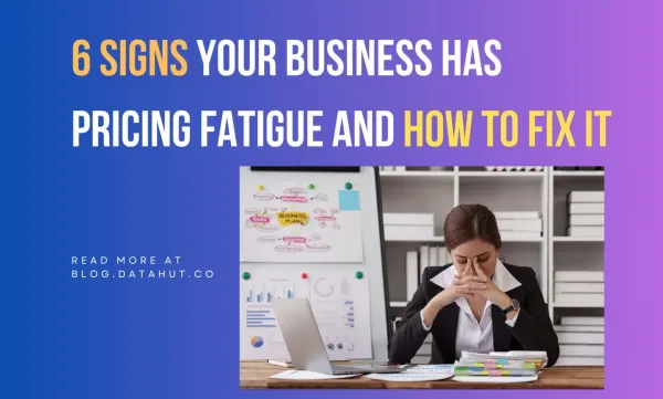 6 Signs Your Business Has Pricing Fatigue And How to Fix It