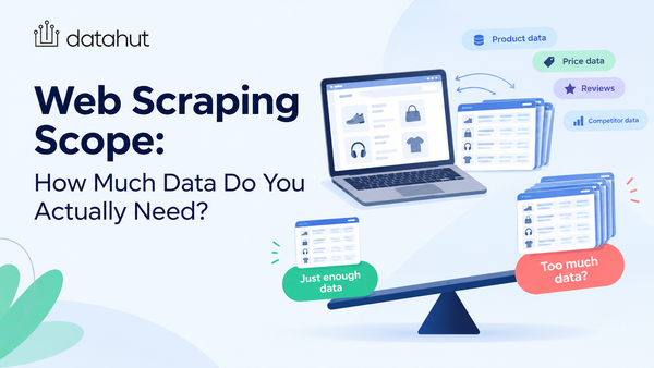Web Scraping Scope: How Much Data Do You Actually Need?