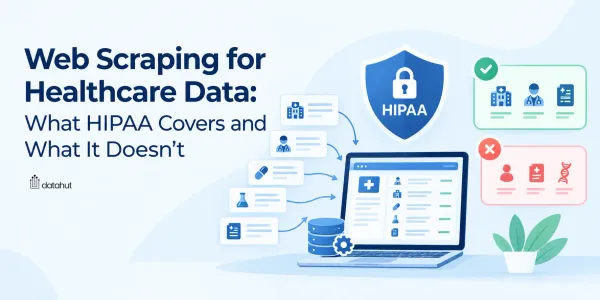 Web Scraping for Healthcare Data: What HIPAA Covers and What It Doesn’t