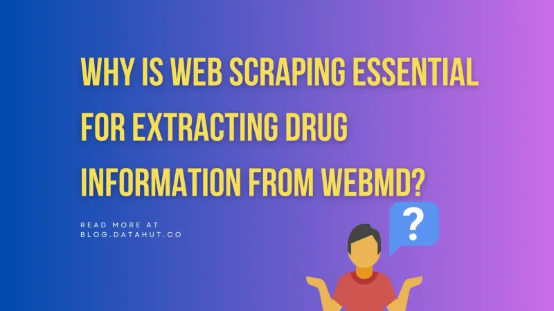 Why Is Web Scraping Essential for Extracting Drug Information from WebMD?