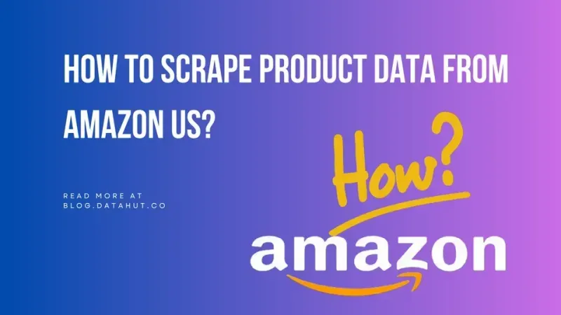 How to Scrape Product Data from Amazon US?
