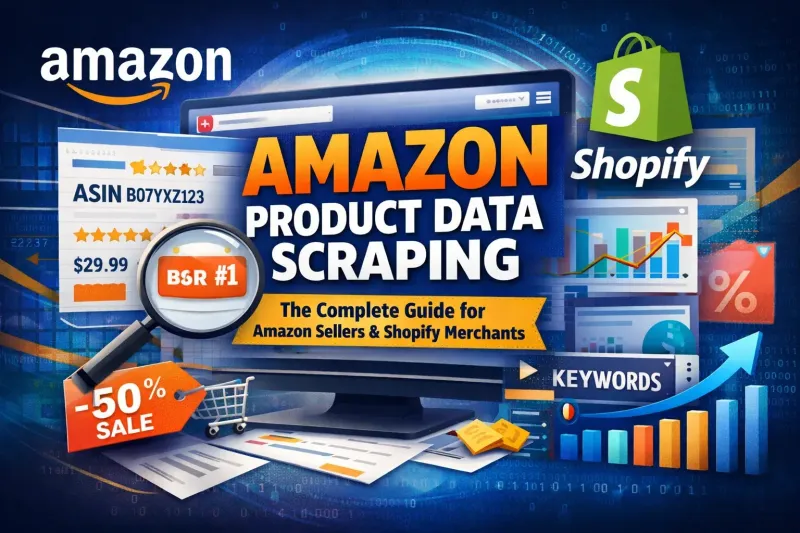 Amazon Product Data Scraping: The Complete Guide for Amazon Sellers & Shopify Merchants